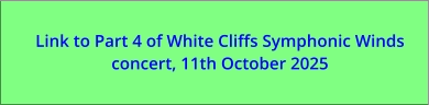 Link to Part 4 of White Cliffs Symphonic Winds concert, 11th October 2025
