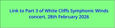 Link to Part 3 of White Cliffs Symphonic Winds concert, 28th February 2026