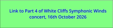 Link to Part 4 of White Cliffs Symphonic Winds concert, 16th October 2026